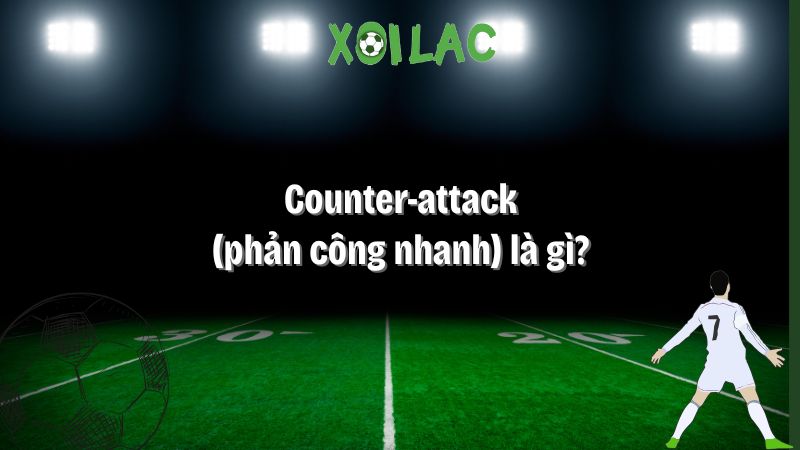 Counter-attack (phản công nhanh) là gì