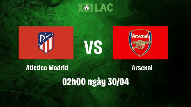 Nhận định bóng đá Atletico Madrid vs Arsenal